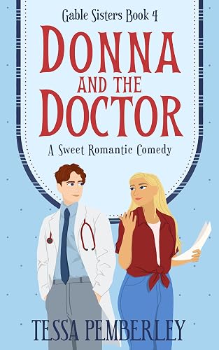 Donna and the Doctor: A Sweet Romantic Comedy (Gable Sisters Book 4) (The Gable Sisters)