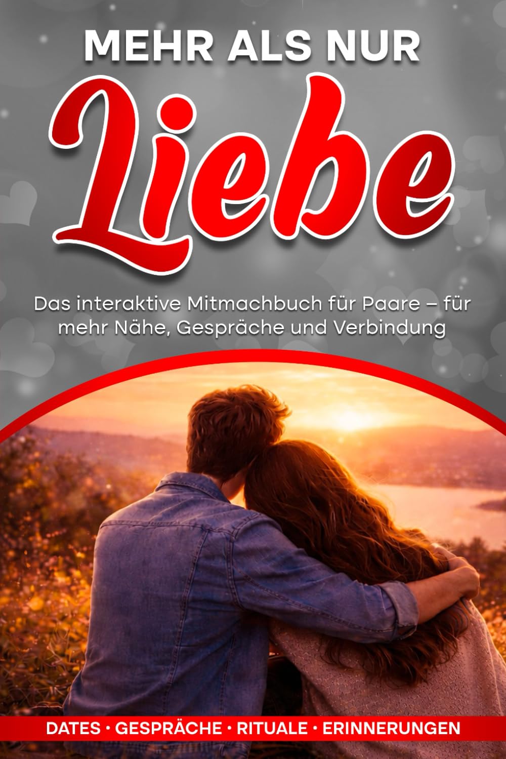 Mehr als nur Liebe: Das interaktive Mitmachbuch für Paare - für mehr Nähe, Gespräche und Verbindung