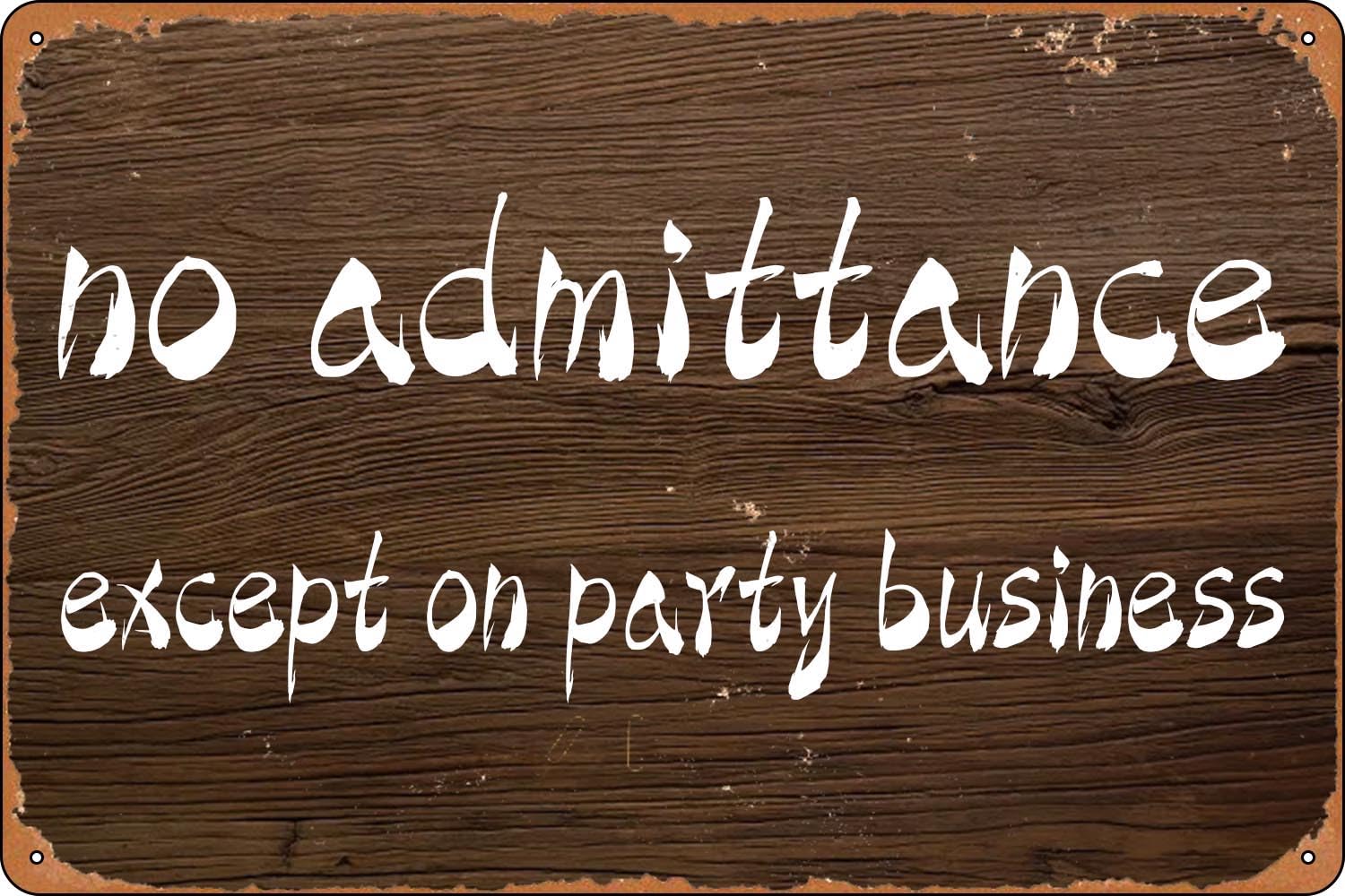 Funny Tin Sign No Admittance Except On Party Business - Wall Sign Plaque Art - Metal Signs Wall Decoration 12x8 Inch