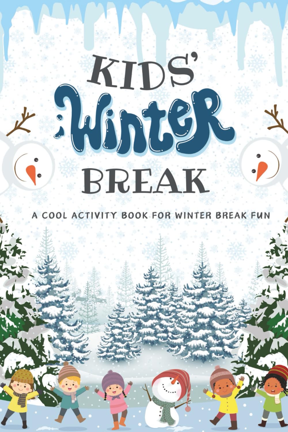KIDS' WINTER FUN: A COOL ACTIVITY BOOK FOR WINTER BREAK FUN: Screen-Free Winter Break Activities for Kids | A Cool Collection of Winter-Themed ... Kids (Kids Screen-Free Activity Book Series)