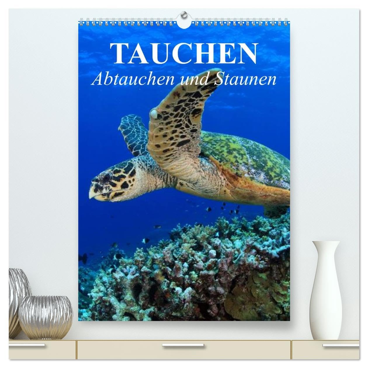 Tauchen - Abtauchen und Staunen (hochwertiger Premium Wandkalender 2026 DIN A2 hoch), Kunstdruck in Hochglanz: Abtauchen in die faszinierende Unterwasserwelt unserer Meere