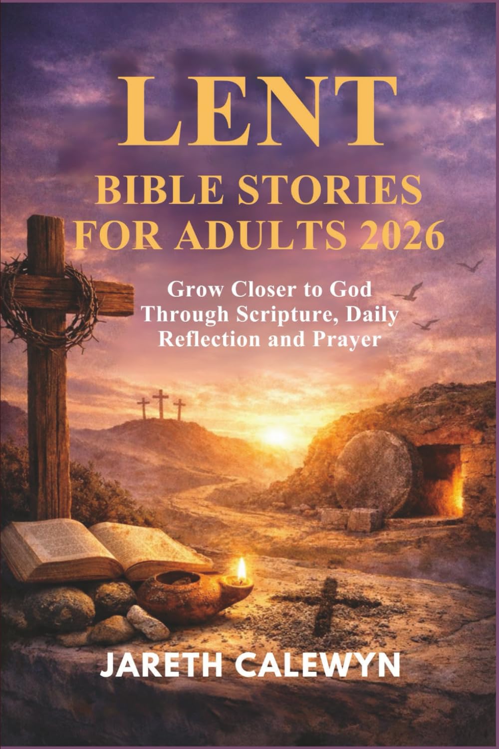 LENT BIBLE STORIES FOR ADULTS 2026: Grow Closer to God Through Scripture, Daily Reflection and Prayer