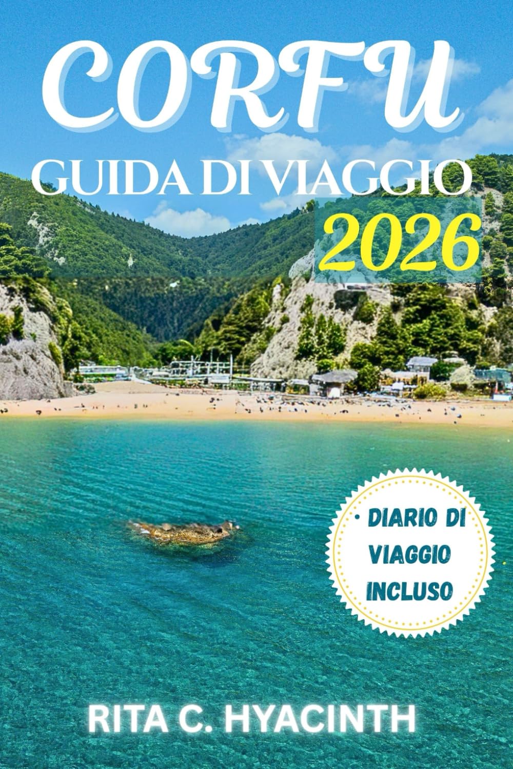 CORFU Guida di Viaggio: La GUIDA A COLORI ULTIMA a Spiagge, Villaggi Nascosti, Sentieri Panoramici, Cultura Greca Autentica, Avventure in Famiglia e Cucina Locale