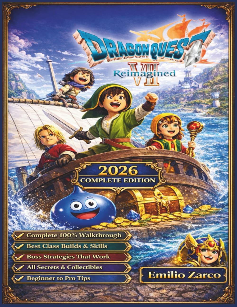 DRAGON QUEST VII REIMAGINED: 2026 COMPLETE STRATEGY GUIDE: The Ultimate Walkthrough, Class Builds, Boss Strategies & Hidden Secrets … (Beginner to Pro Tips & Advanced Strategies)