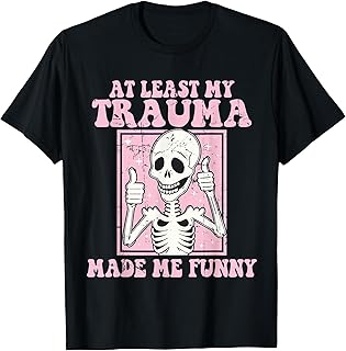 at Least My Trauma Made Me Funny Mental Health Therapy T-Shirt