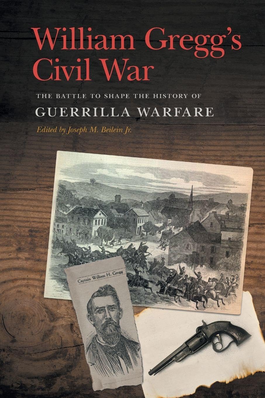 William Gregg's Civil War: The Battle to Shape the History of Guerrilla Warfare (New Perspectives on the Civil War Era)
