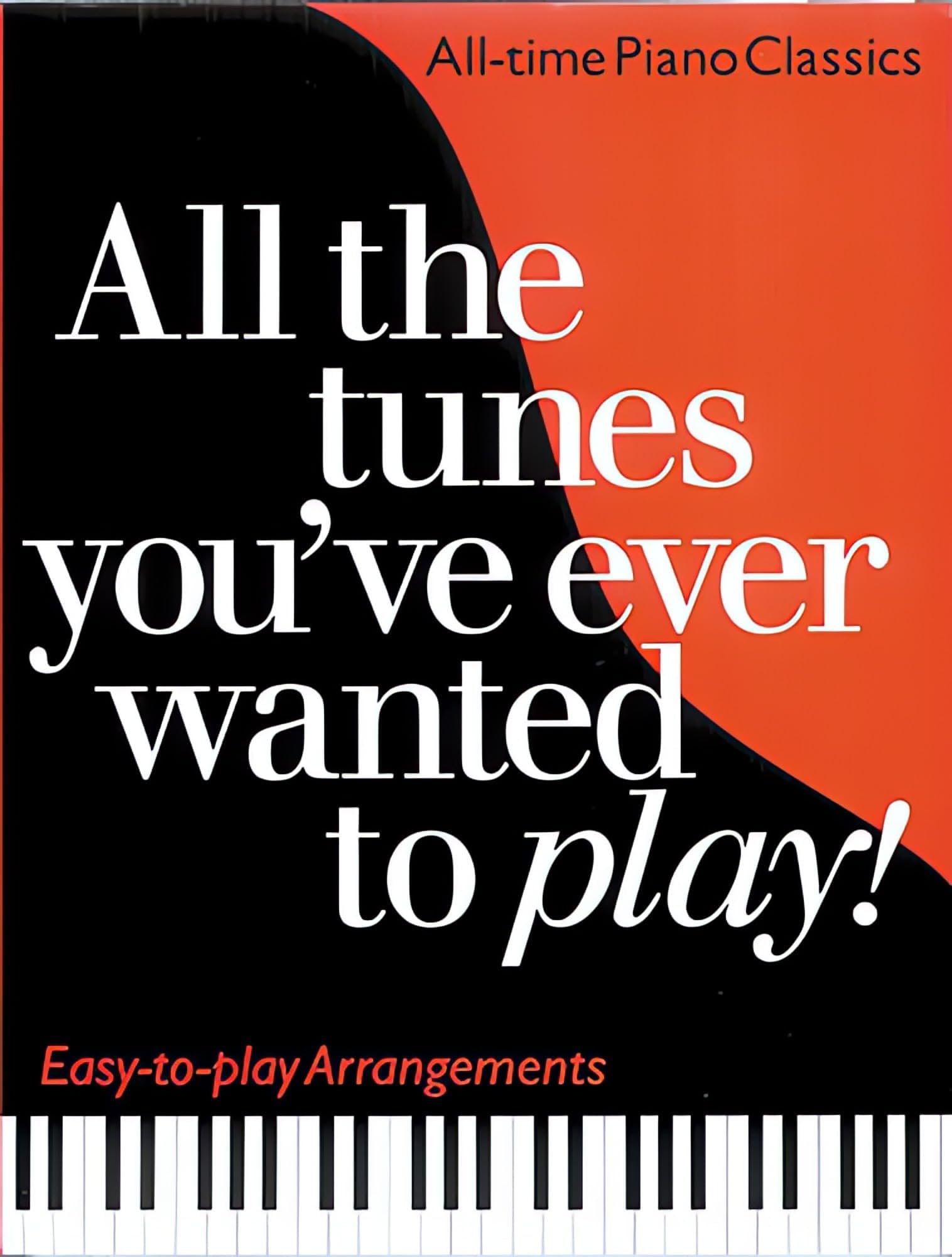 All the Tunes You've Ever Wanted to Play | Piano Classics Collection | Easy Piano Sheet Music Songbook with Nearly 300 Timeless Melodies from Beethoven to Sullivan | For Students and Adults Alike