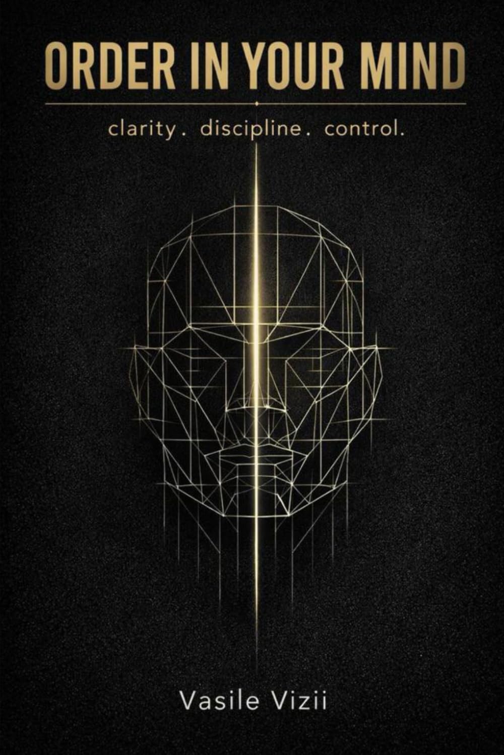 ORDER IN YOUR MIND: clarity. discipline. control.