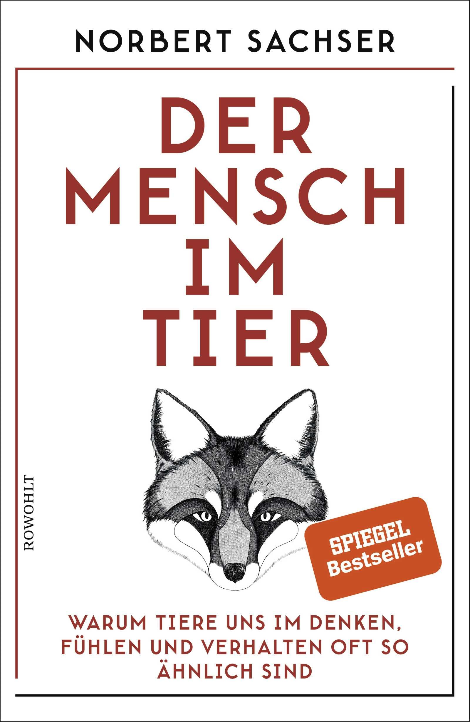 Der Mensch im Tier: Warum Tiere uns im Denken, Fühlen und Verhalten oft so ähnlich sind
