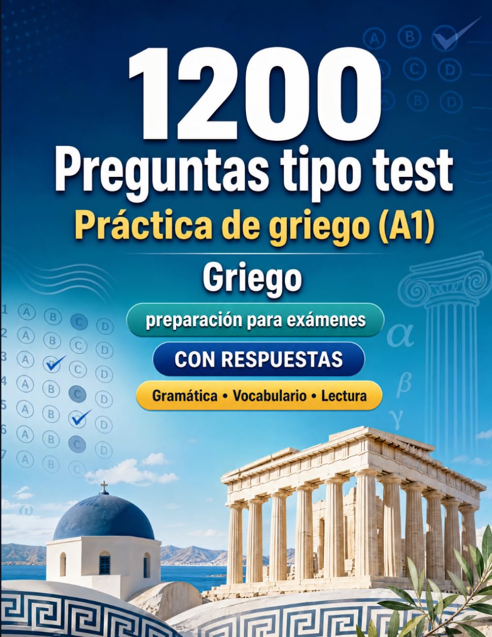 1200 preguntas tipo test para practicar griego nivel A1: Gramática, vocabulario y comprensión lectora para principiantes con respuestas – pruebas estructuradas para mejorar rápido en A1