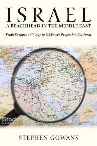 Israel, a Beachhead in the Middle East: From European Colony to Us Power Projection Platform