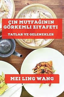 Çin Mutfağının Görkemli Ziyafeti: Tatlar ve Gelenekler (Turkish Edition)