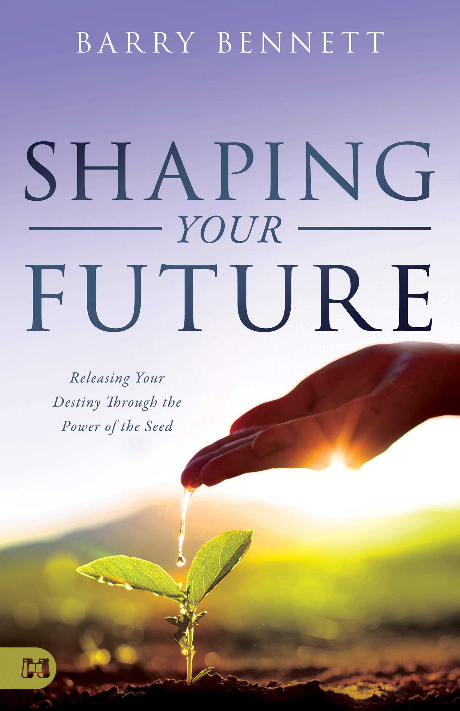 Shaping Your Future: Releasing Your Destiny Through the Power of the Seed