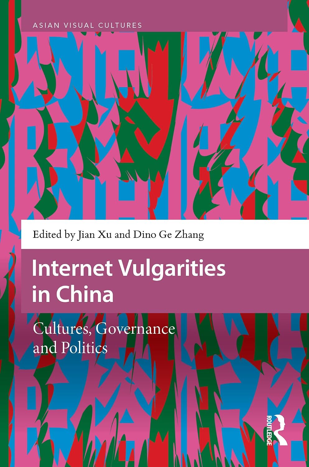 Internet Vulgarities in China: Cultures, Governance and Politics (Asian Visual Cultures)