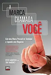 A Marca Chamada Você: Crie uma marca pessoal de destaque e expanda seus negócios