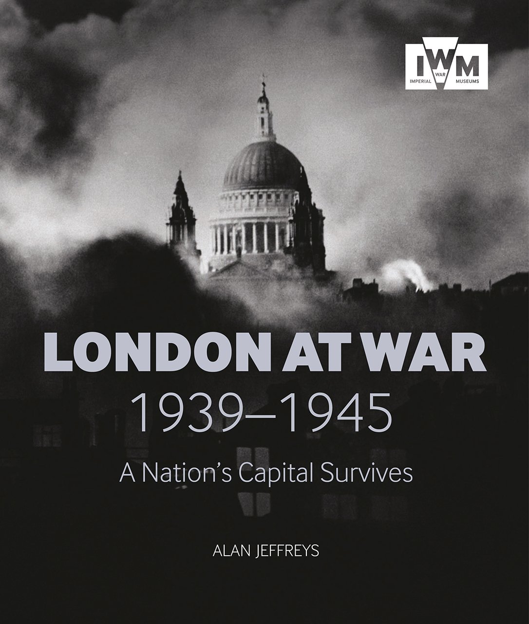 London At War 1939-1945: A Nation's Capital Survives