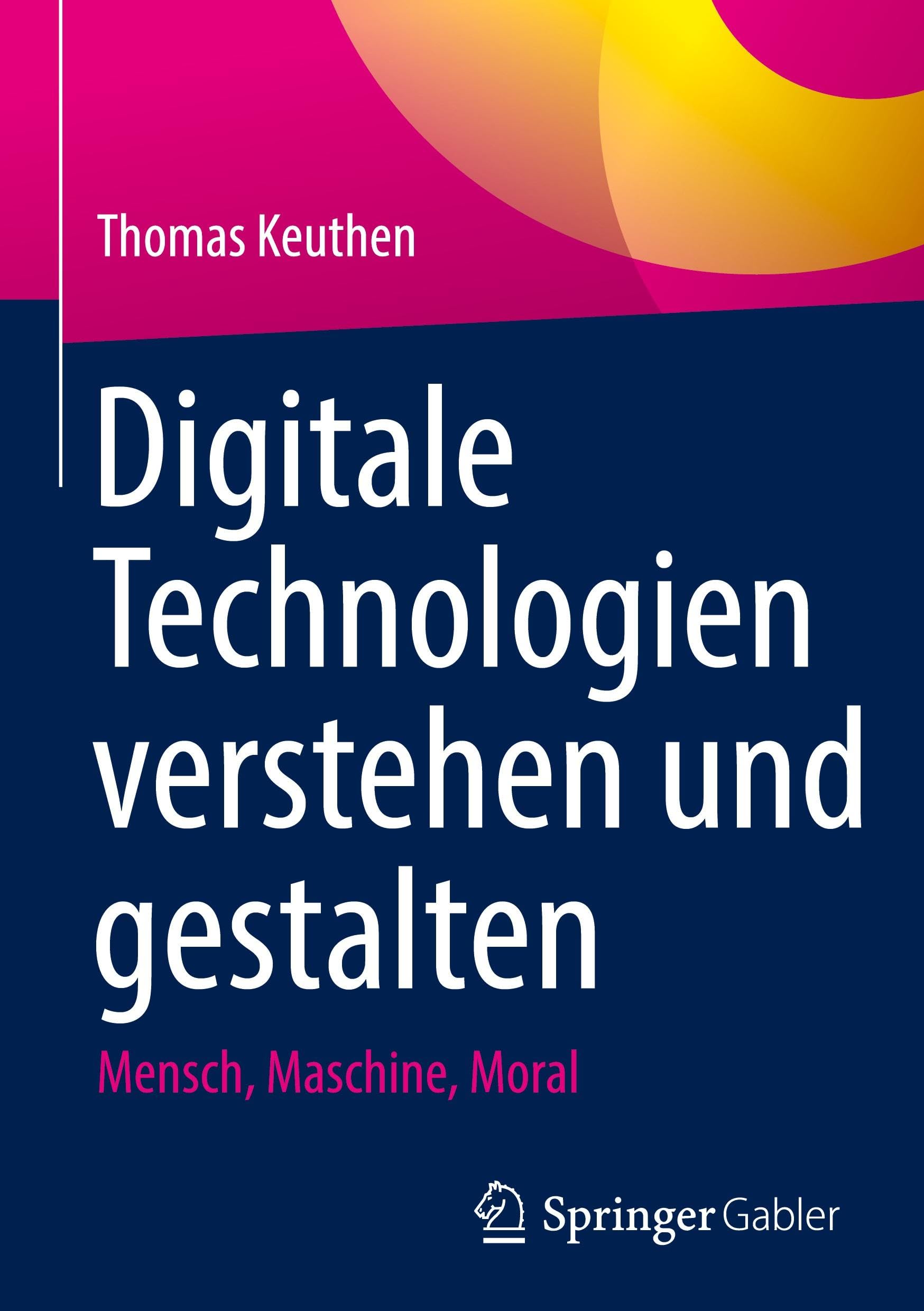 Digitale Technologien verstehen und gestalten: Mensch, Maschine, Moral