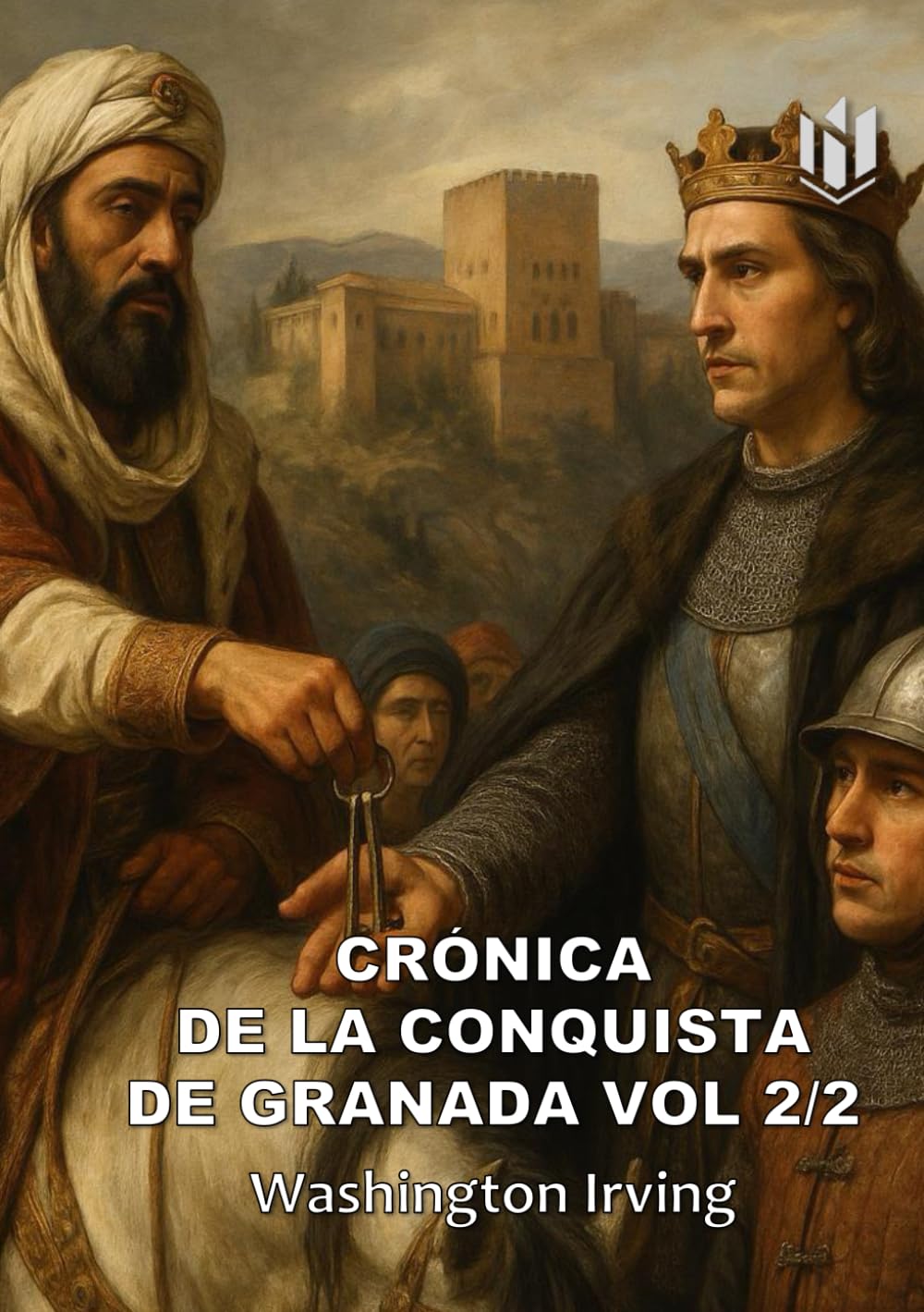 CRÓNICA DE LA CONQUISTA DE GRANADA (Translated) (Annotated): VOL 2/2