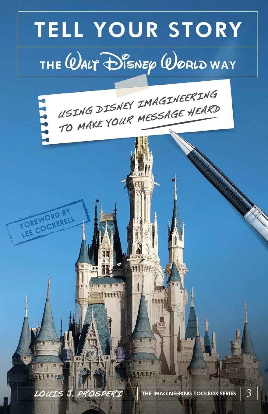 Tell Your Story the Walt Disney World Way: Using Disney Imagineering to Make Your Message Heard