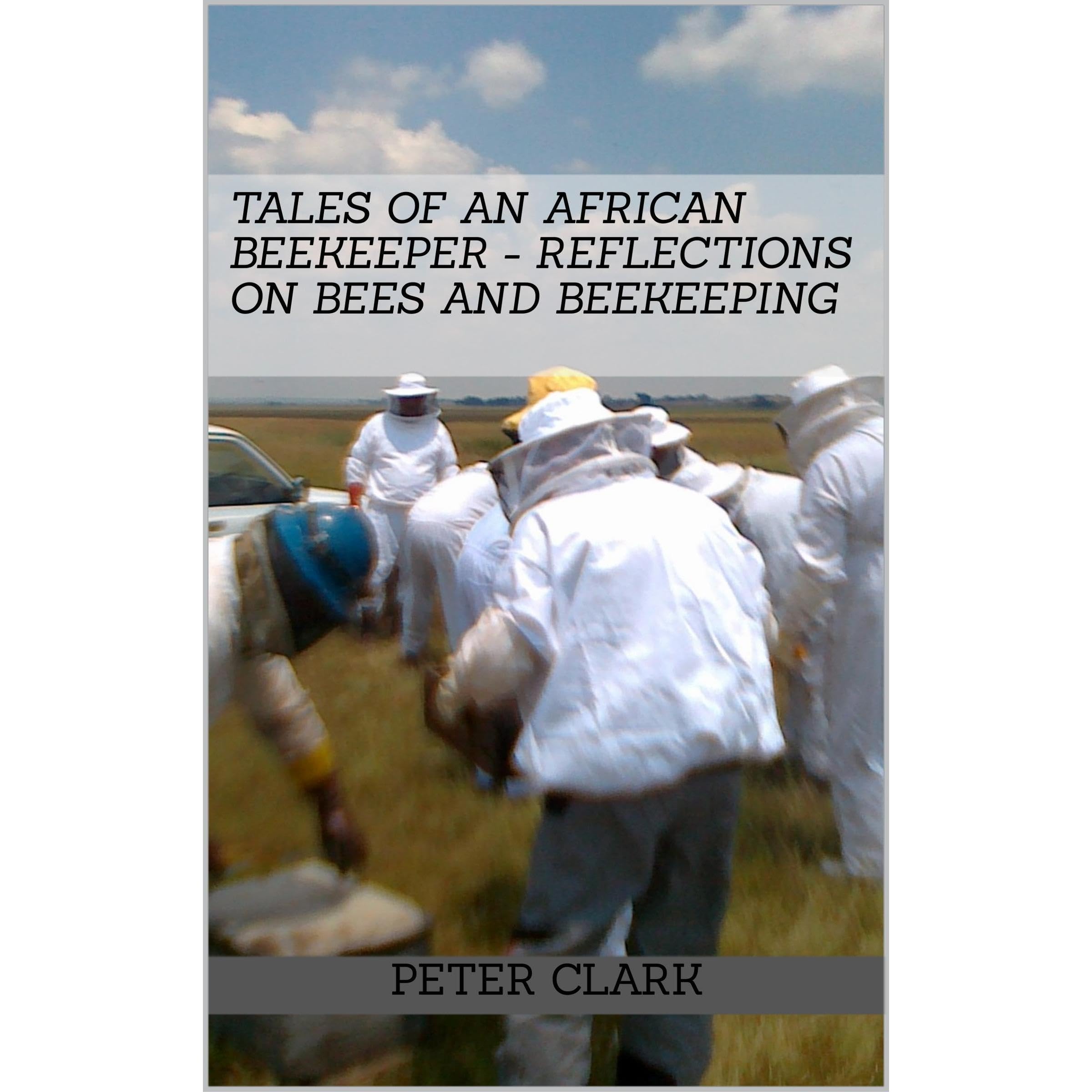 Tales of an African Beekeeper - Reflections on Bees and Beekeeping