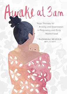 Awake at 3 a.m.: Yoga Therapy for Anxiety and Depression in Pregnancy and Early Motherhood