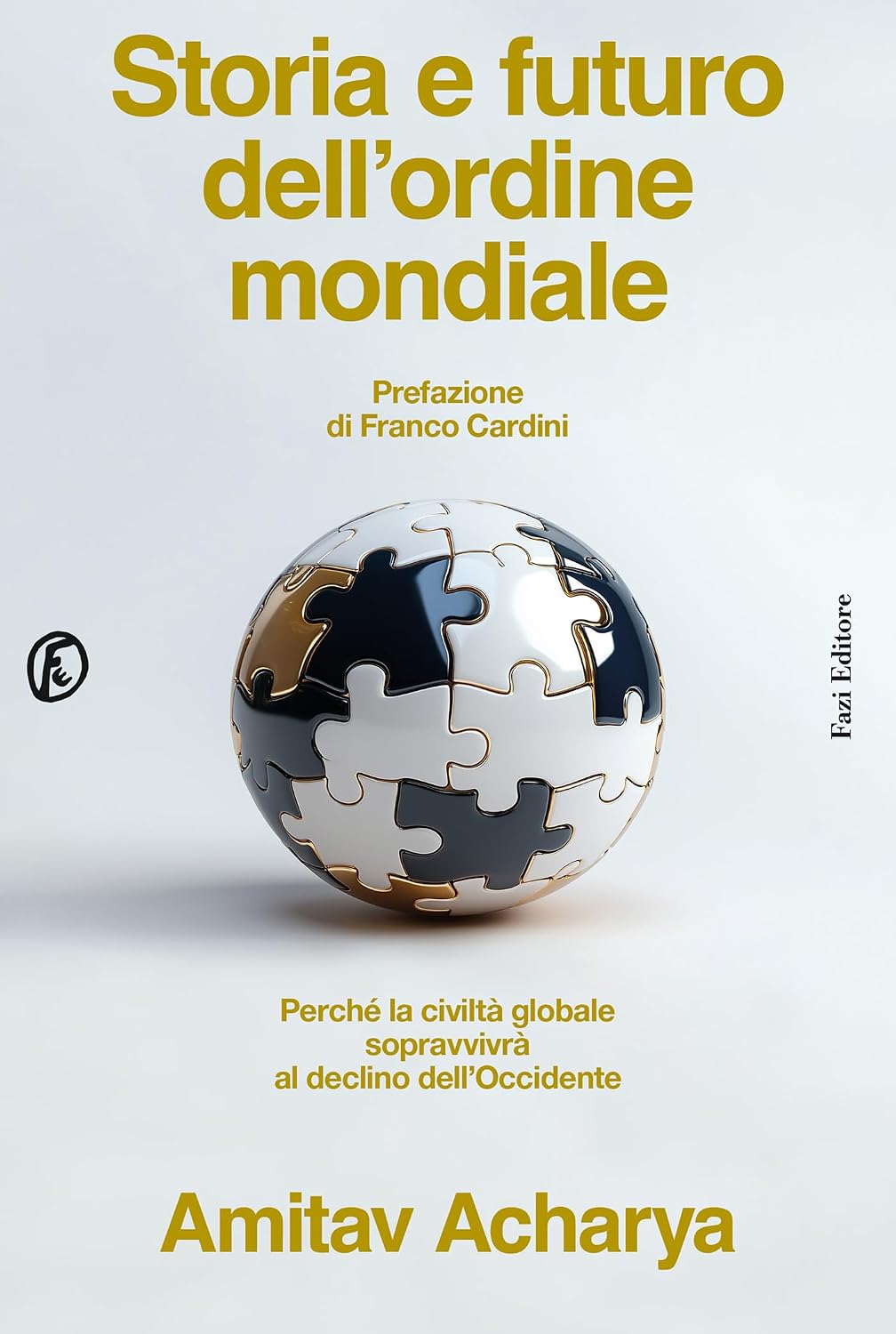 Storia e futuro dell’ordine mondiale: Perché la civiltà globale sopravvivrà al declino dell’Occidente (Italian Edition)