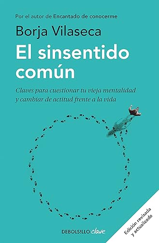 El sinsentido común: Claves para cuestionar tu vieja mentalidad y cambiar de actitud frente a la vida