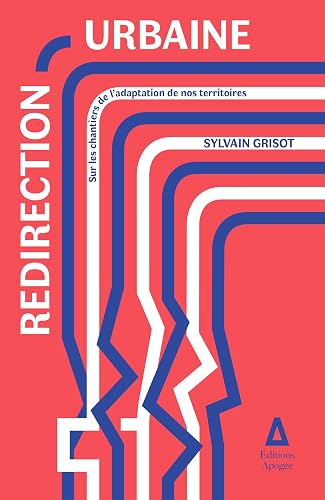 Redirection urbaine: Sur les chantiers de l'adaptation de nos territoires