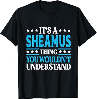 Sheamus Thing Wouldn't Understand Personal Name Sheamus T-Shirt
