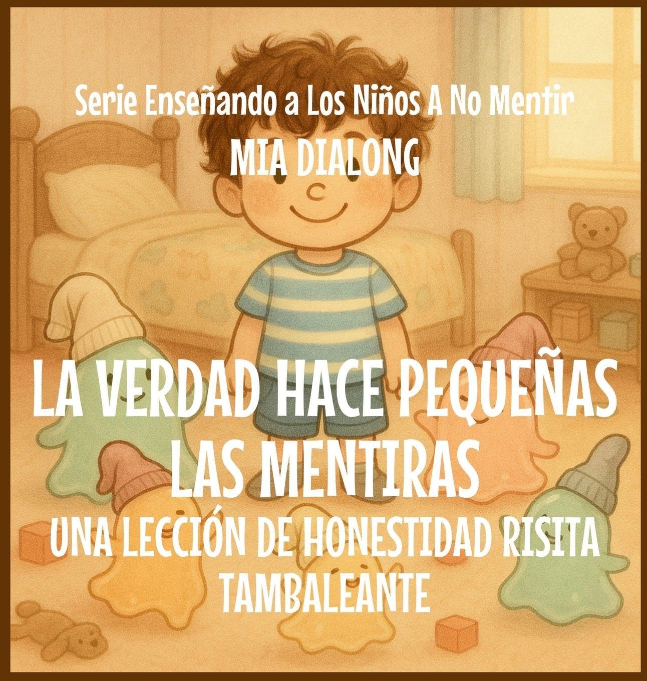 La Verdad Hace Pequeñas las Mentiras: Una Lección de Honestidad Risita Tambaleante: 4 (Serie Enseñando a Los Niños a No Mentir)