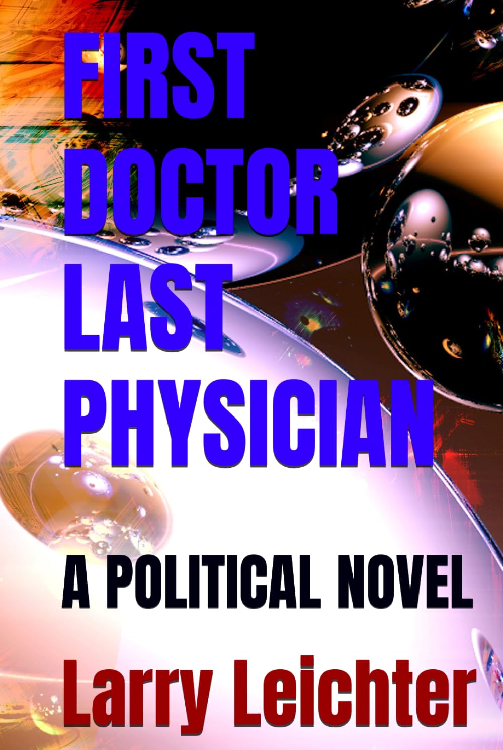FIRST DOCTOR LAST PHYSICIAN: A POLITICAL NOVEL