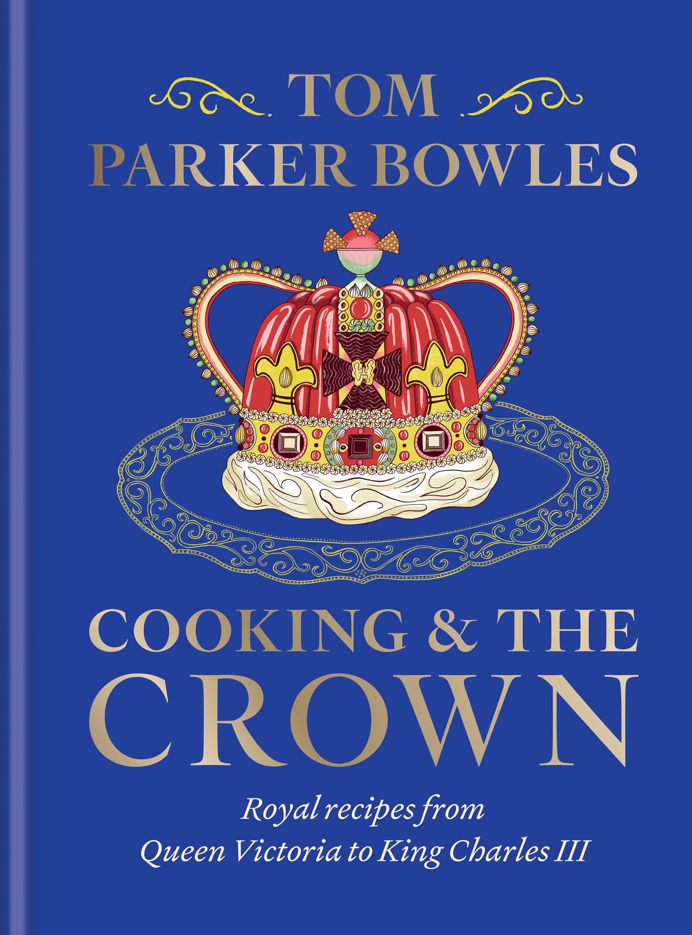 Tom Parker Bowles Cooking & the Crown Hardback Book