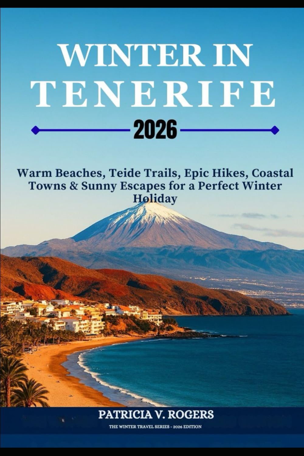 Winter in Tenerife 2026: Warm Beaches, Teide Trails, Coastal Towns and Sunny Escapes for a Perfect Winter Holiday