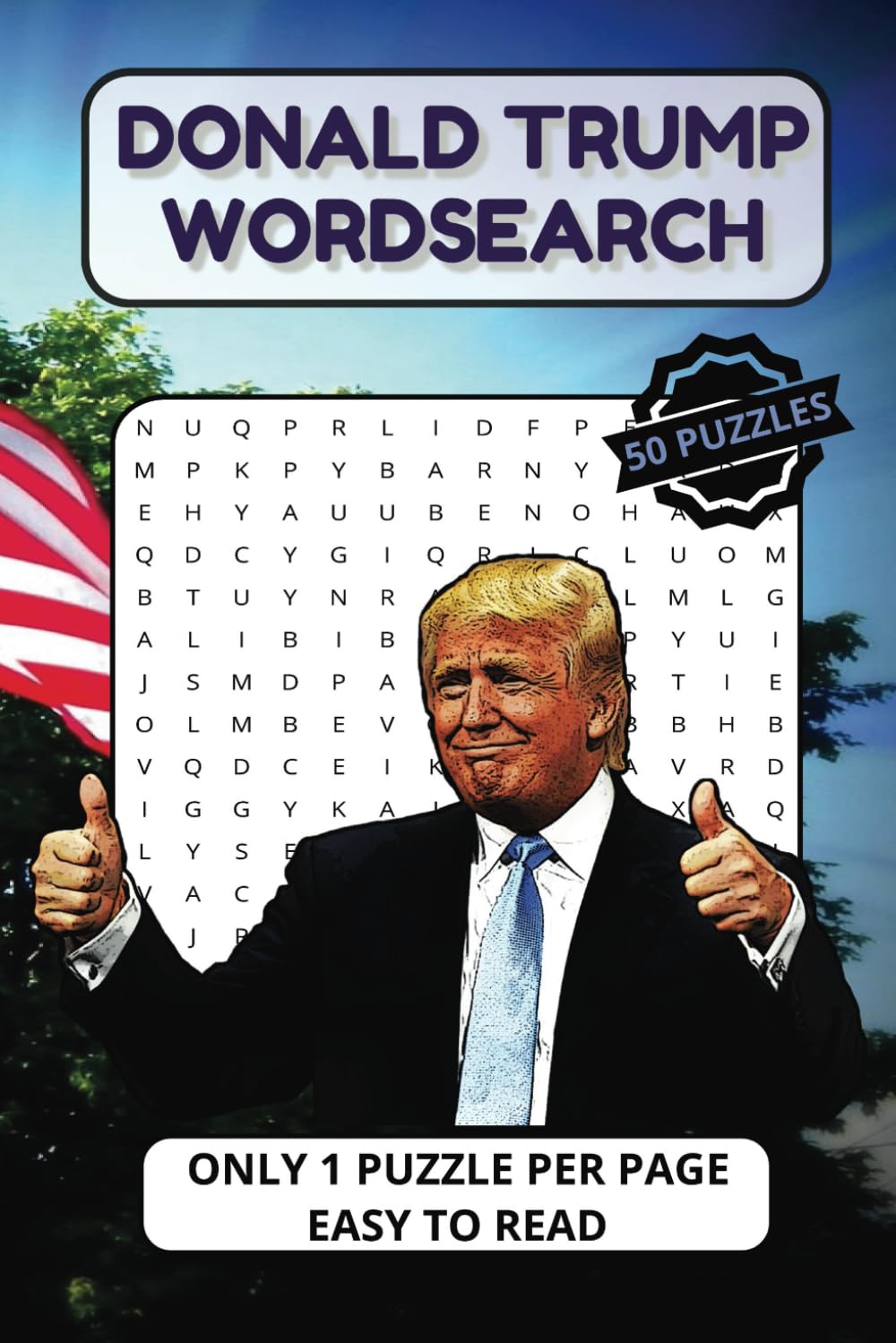 Donald Trump Wordsearch: 50 Puzzles about Donald Trump suitable for Adults, Teens and Seniors | One puzzle per page.
