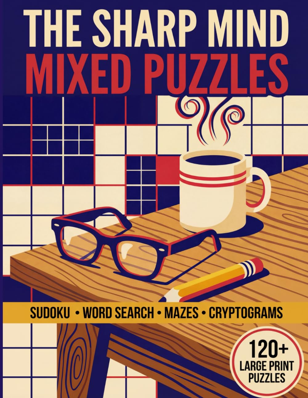 The Sharp Mind Mixed Puzzles Book: 120+ Large Print Puzzles for Seniors