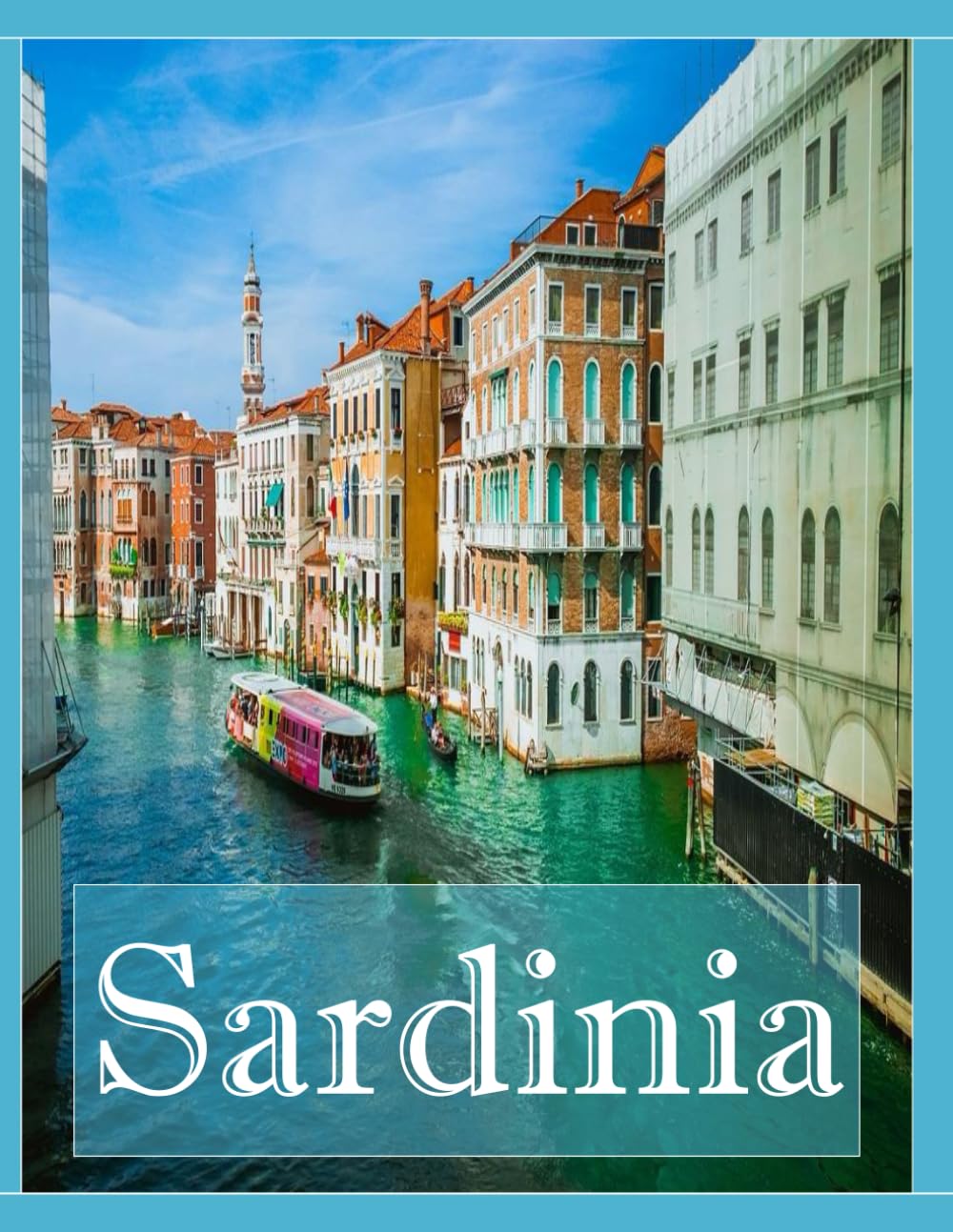 Sardinia Italy: A Mind-Blowing Tour in Sardinia Italy Photography Coffee Table Book Tourists Attractions.