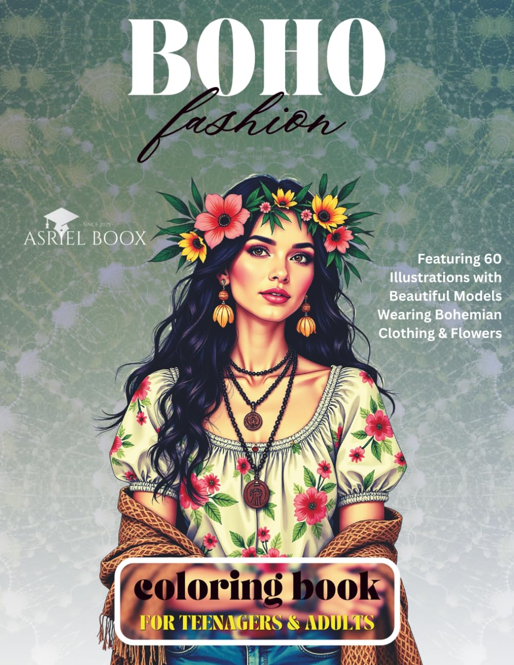 Boho Fashion Coloring Book For Teenagers & Adults: 8.5x11in Featuring 60 Illustrations with Beautiful Models Wearing Bohemian Clothing & Flowers | ... and Activity Book For Kids & Adults)