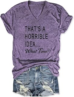 That's A Horrible Idea What Time T Shirt Funny Shirts for Women Casual Short