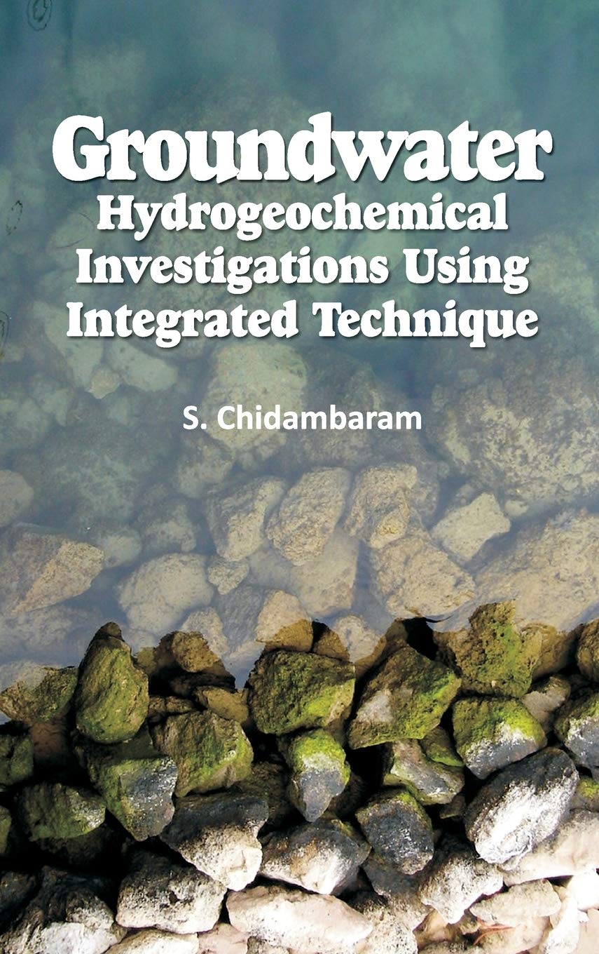 Groundwater: Hydrogeochemical Investigations Using Integrated Technique: Hydrogeochemical Investigations Using Integrated Technique