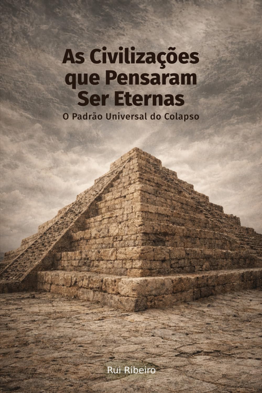 As Civilizações que Pensaram Ser Eternas: O Padrão Universal do Colapso (Constelação IV - Conhecimento · Tempo · Colapso)