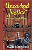 Uncorked Justice: An Utterly Uncorked Book