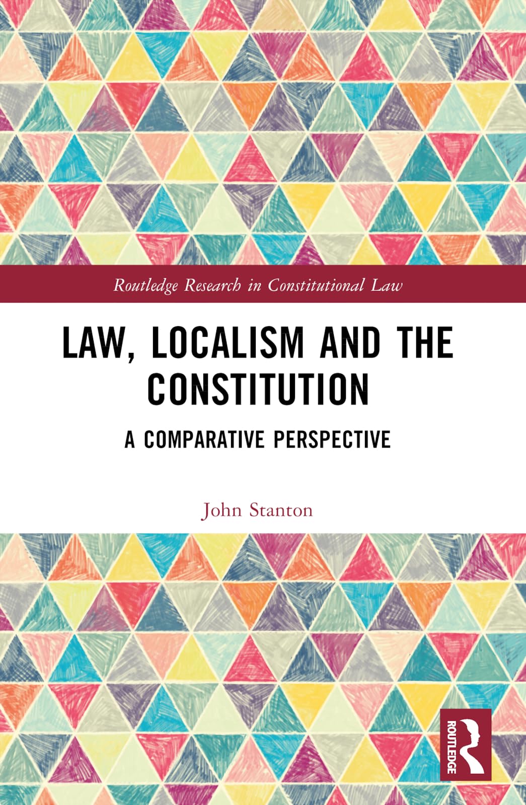 Law, Localism, and the Constitution: A Comparative Perspective (Routledge Research in Constitutional Law)