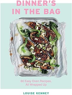 Dinner's in the Bag: 60 Easy Oven Recipes All Wrapped Up