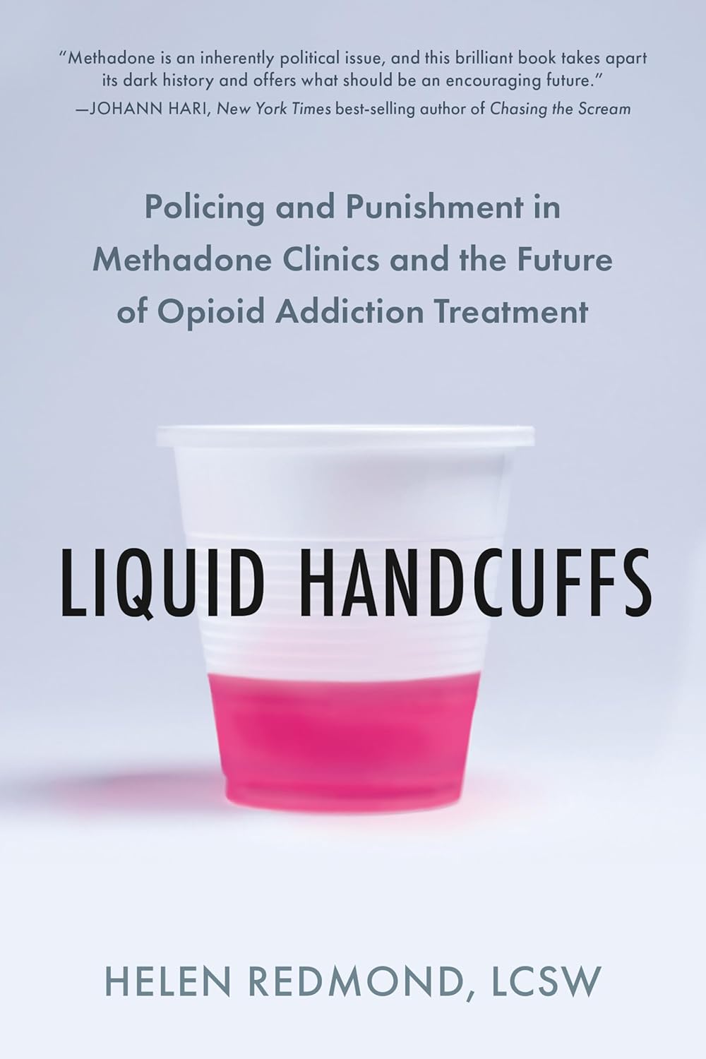 Liquid Handcuffs: Policing and Punishment in Methadone Clinics and the Future of Opioid Addiction Treatment      Paperback – March 3, 2026