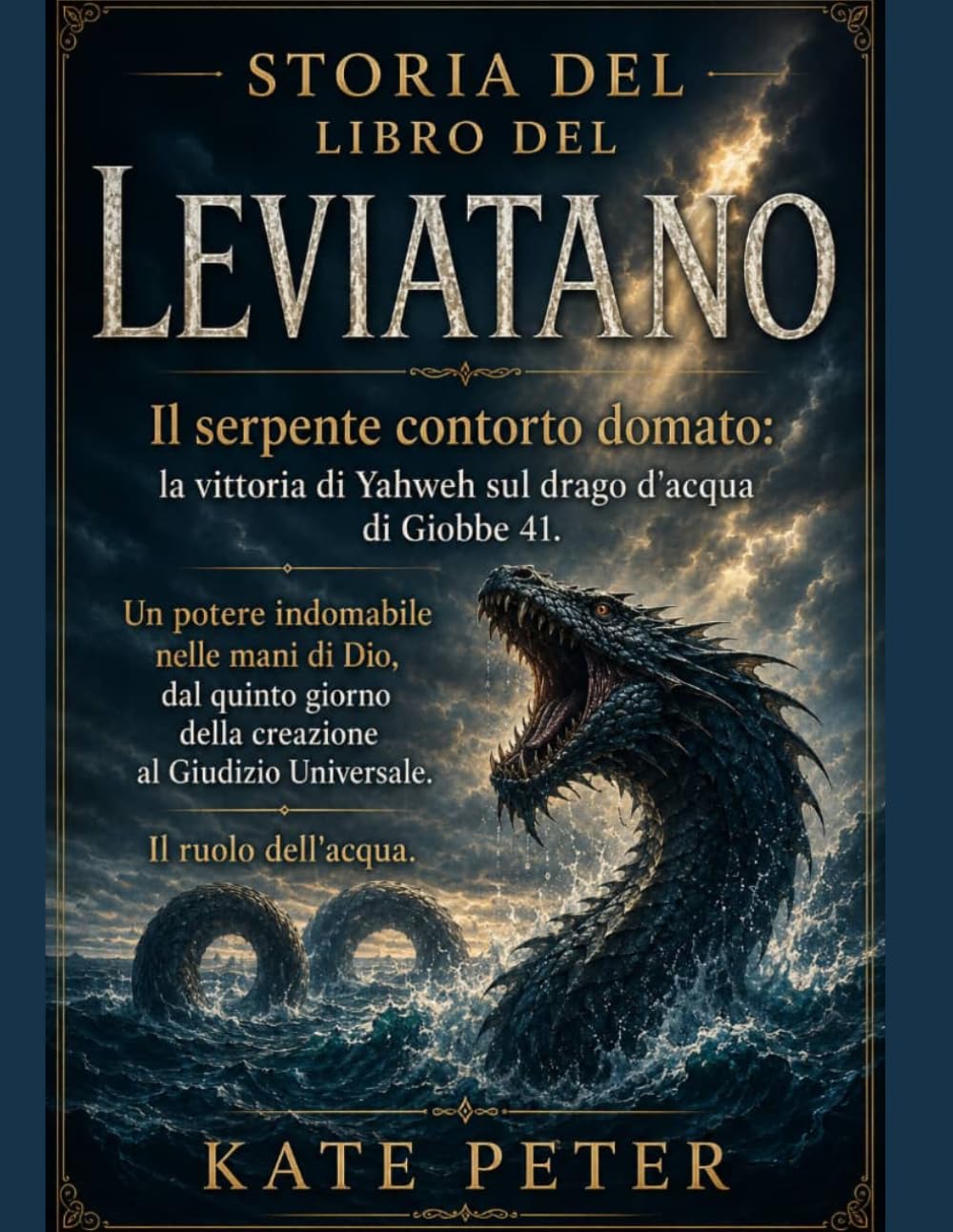 STORIA DEL LIBRO DEL LEVIATANO: Il serpente contorto domato: la vittoria di Yahweh sul drago d'acqua di Giobbe 41. Un potere indomabile nelle mani di Dio, dal quinto giorno della creazione al Giudizio