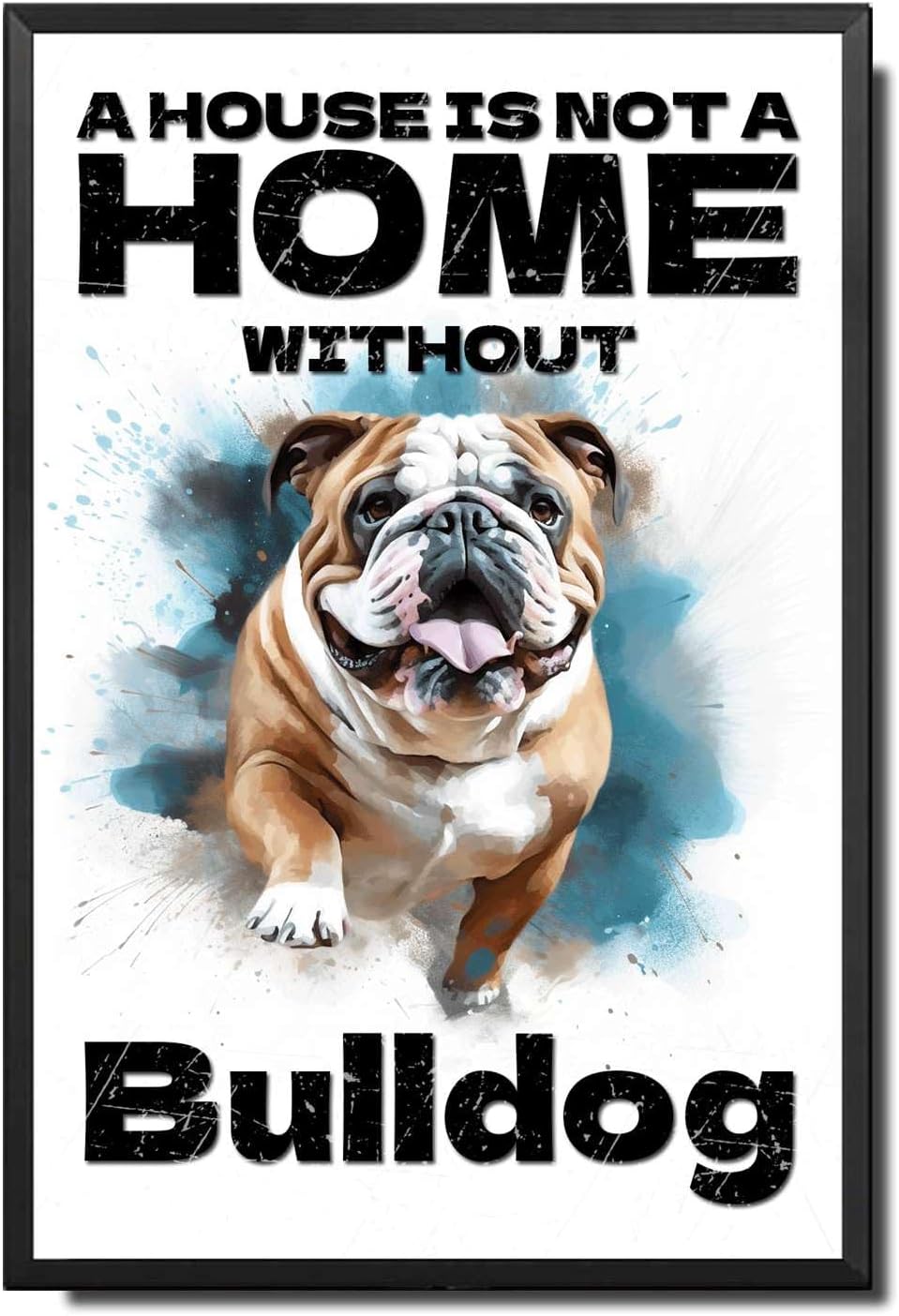 Metal Sign Tin Sign Vintage Dog Wall Art A House Is Not A Home Without Bulldog Funny Gardening Gift For Bar 12×16 Inches With Metal Frame
