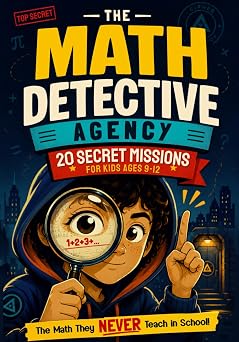 The Math Detective Agency - 20 Secret Missions for Kids Ages 912 Math Patterns, Secret Codes, Number Tricks, and Mind-Blowing Challenges
