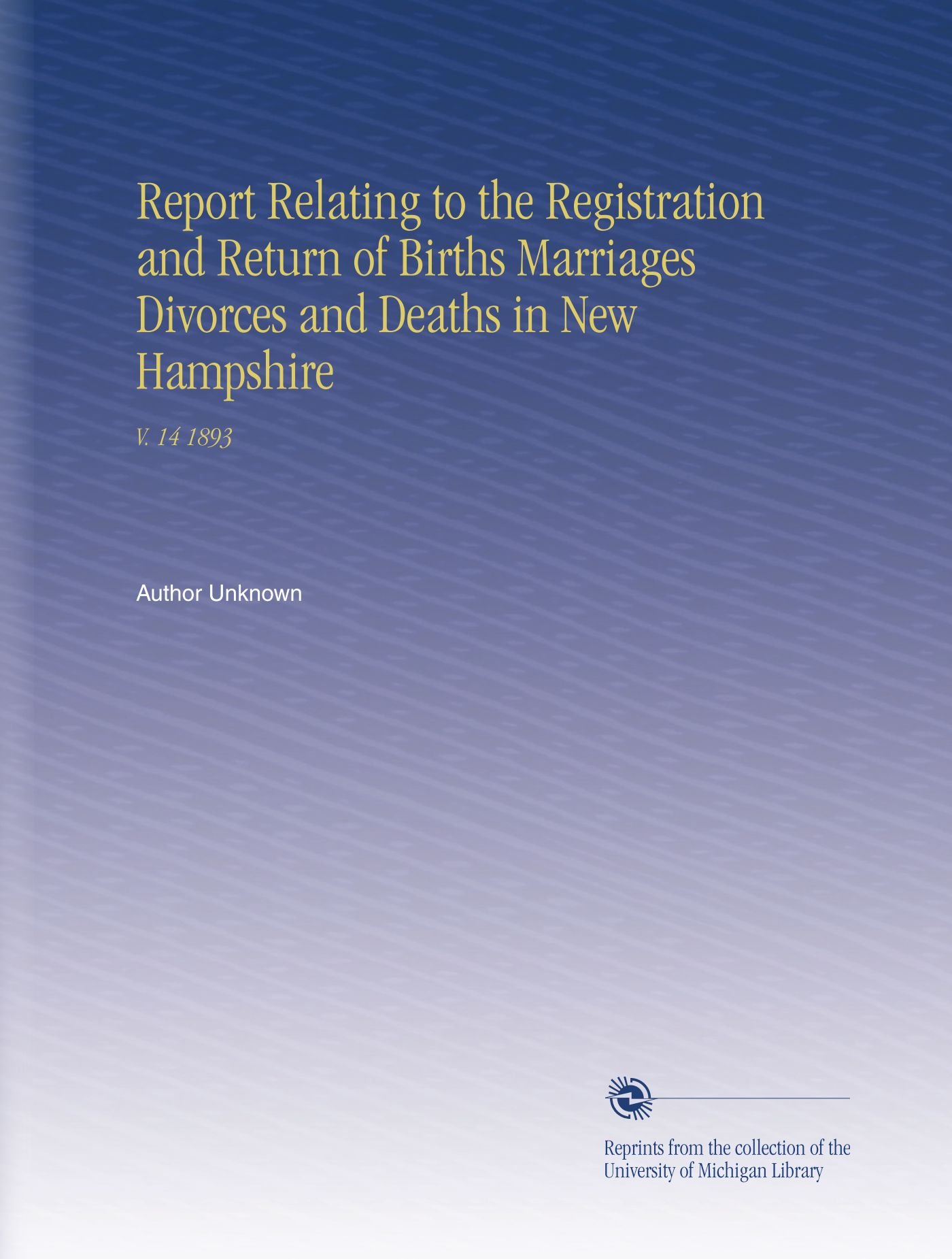 Relazione relativa alla registrazione e al ritorno delle nascite Matrimoni Divorzi e morti nel New Hampshire: V. 14 1893