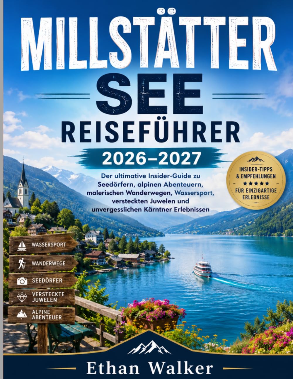 MILLSTÄTTER SEE REISEFÜHRER 2026–2027: Der ultimative Insider-Guide zu Seedörfern, alpinen Abenteuern, malerischen Wanderwegen, Wassersport, ... und unvergesslichen Kärntner Erlebnissen