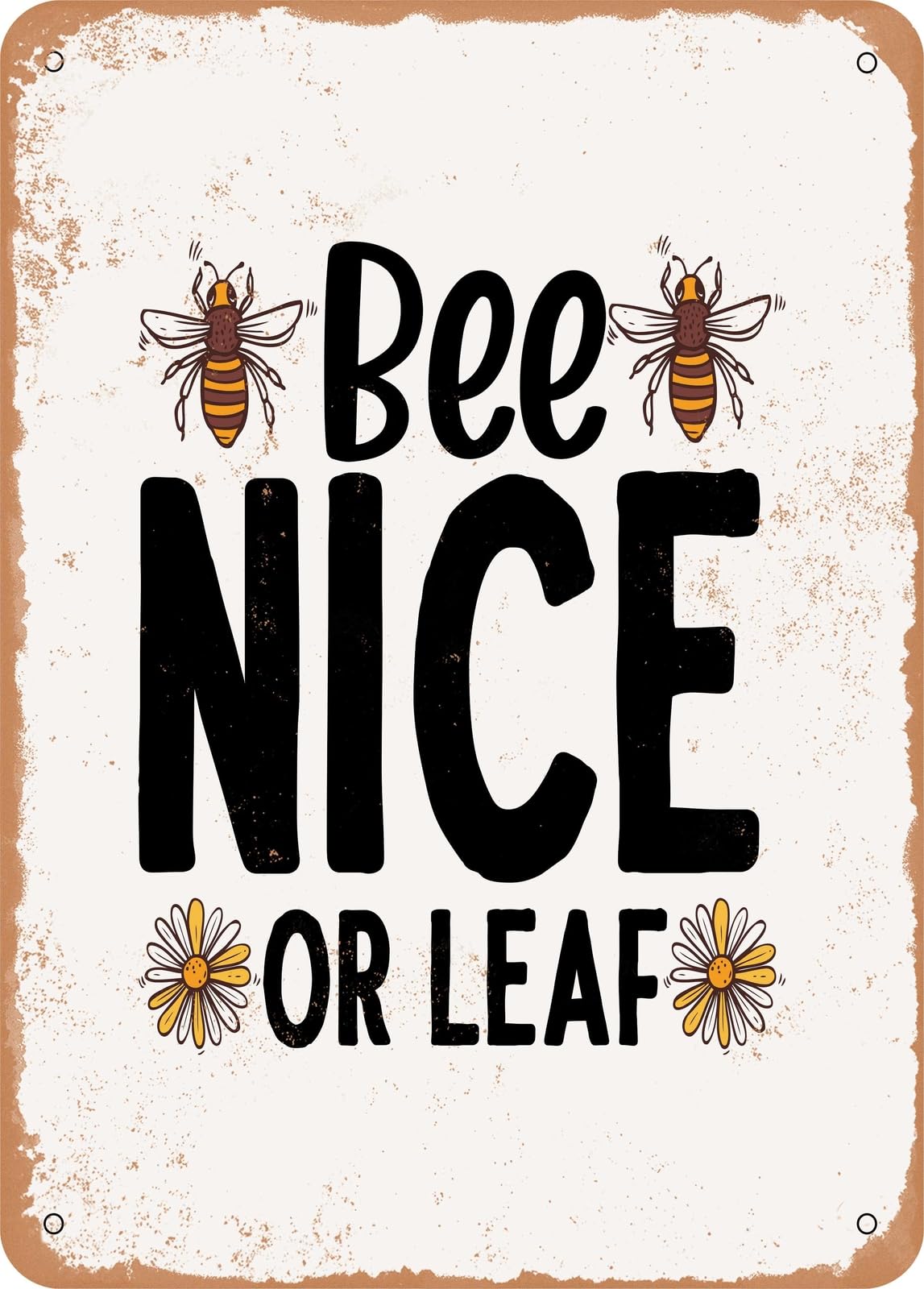 Metal Sign - Bee Nice or Leaf - Vintage Rusty Look home decor